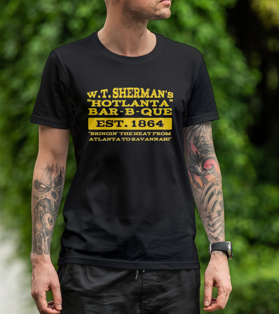 W.T. Sherman's Hotlanta Bar B Que Est 1864 Bringin' The Heat From Atlanta To Savannah T-Shirt