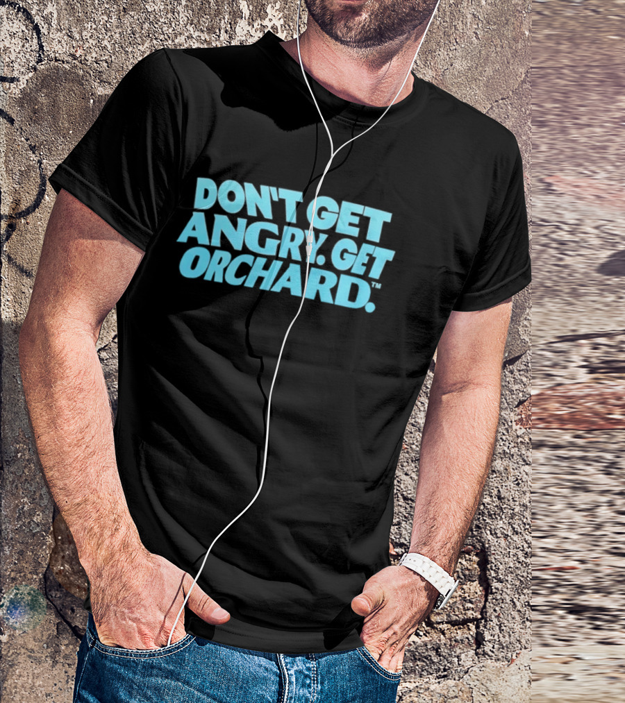 Don't Get Angry Get Orchard Cider Drink T-Shirt