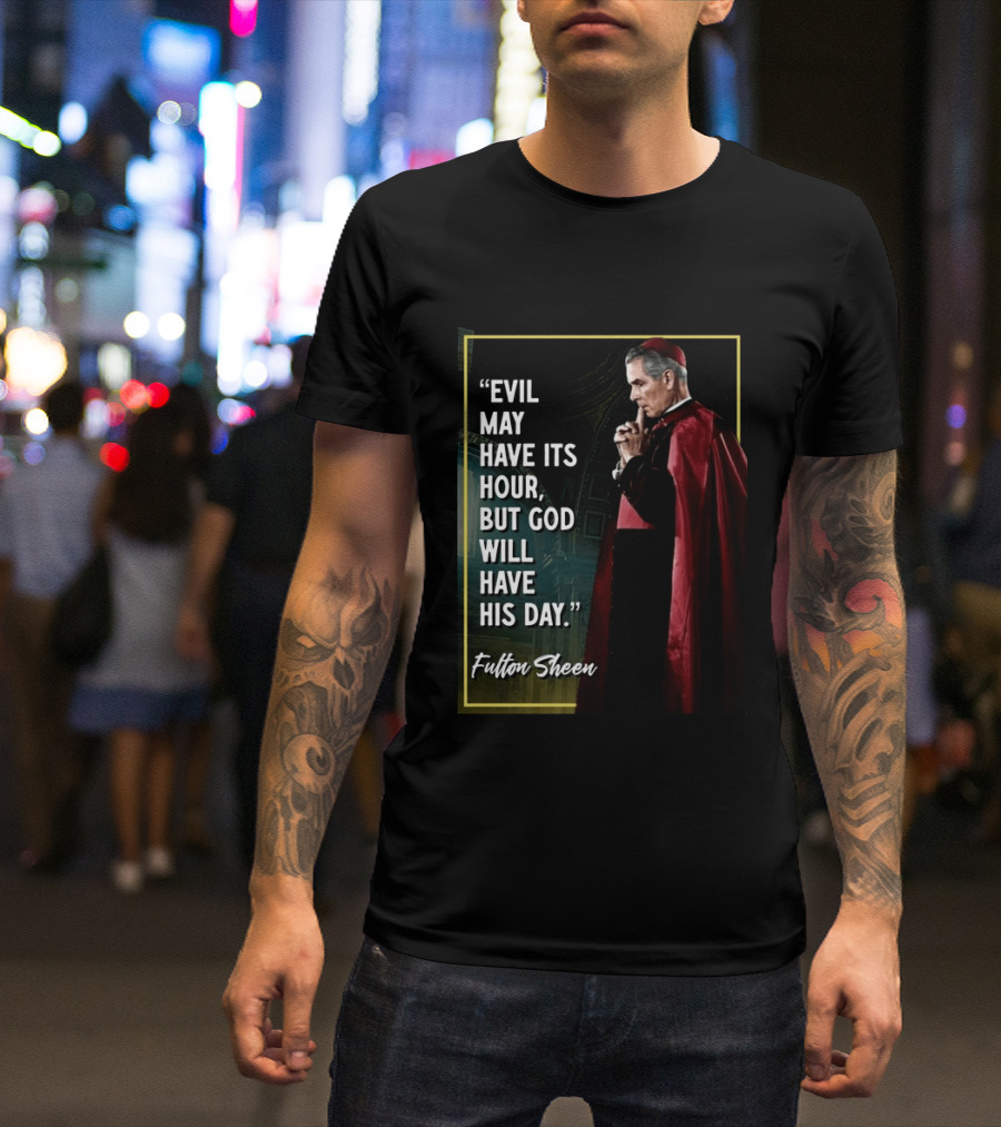 Evil May Have Its Hour But God Will Have His Day Fulton Sheen Red Robe Clerical Outfit T-Shirt