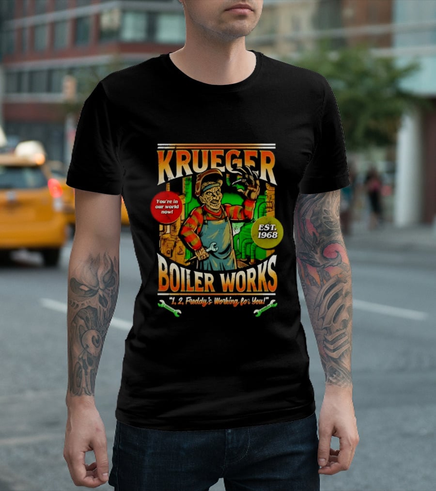 Krueger Boiler Works You're In Our World Now Est. 1968 Freddy's Working For You T-Shirt