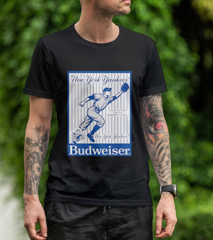 New York Yankees 150th Anniversary Budweiser Proudly Brewed For The Yankees Faithful T-Shirt