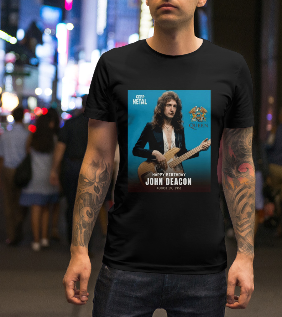 Keep Metal Queen Happy Birthday John Deacon August 19 1951 T-Shirt
