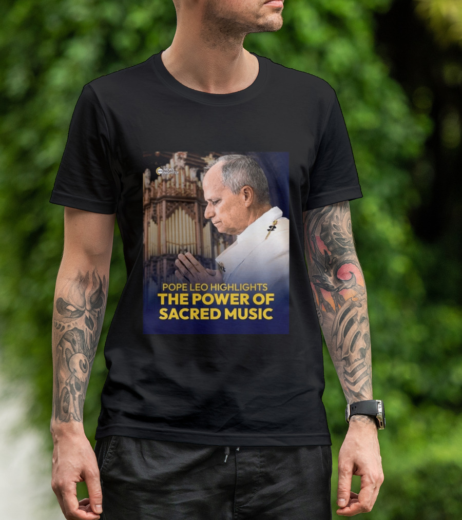 Pope Leo Highlights The Power Of Sacred Music News Nightly T-Shirt