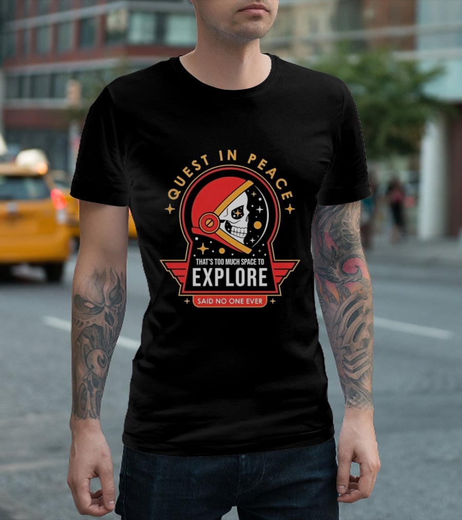 Quest In Peace Explore That's Too Much Space Said No One Ever T-Shirt