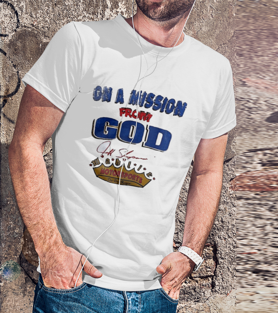 On A Mission From God Jeff Shepard Wahlie Motorsports Our Goal Races T-Shirt