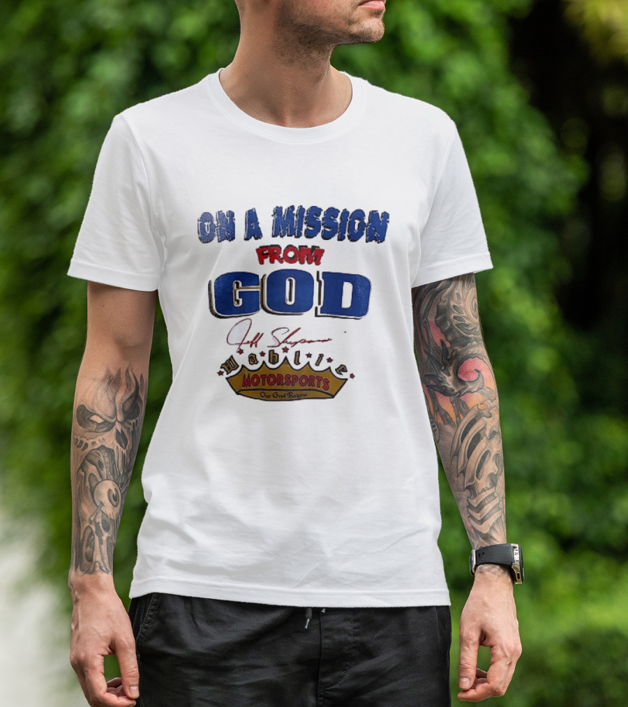 On A Mission From God Jeff Shepard Wahlie Motorsports Our Goal Races T-Shirt