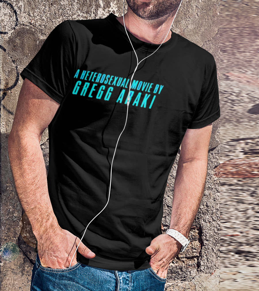 A Heterosexual Movie By Gregg Araki Independent Film T-Shirt
