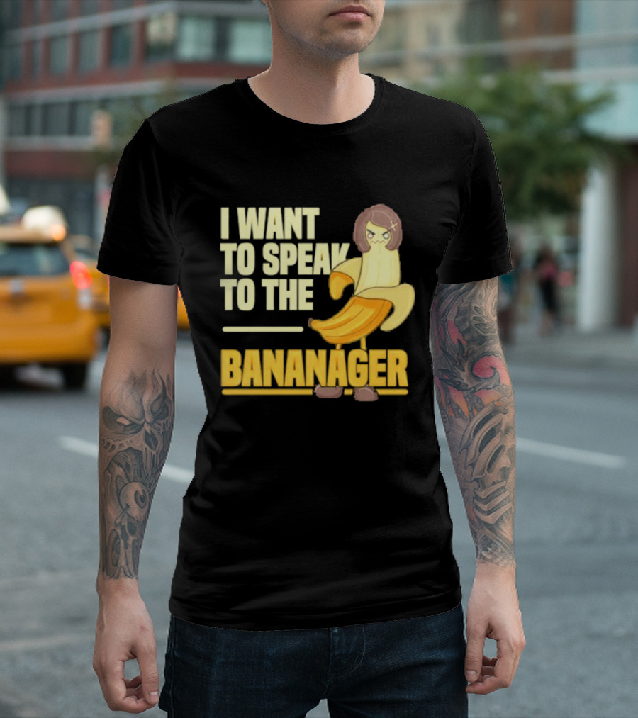 I Want To Speak To The Bananager Cartoon Banana T-Shirt