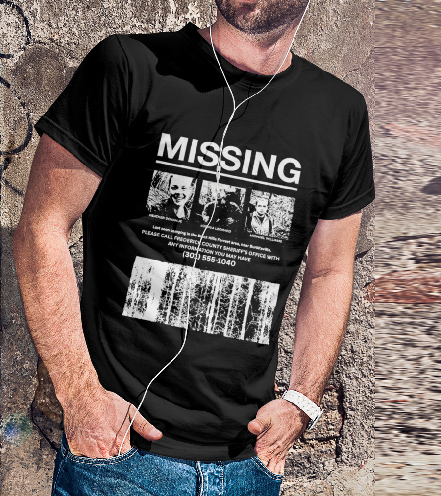 MISSING Blair Witch Project Heather Donahue Joshua Leonard Michael Williams Call 301 585 1040 T-Shirt