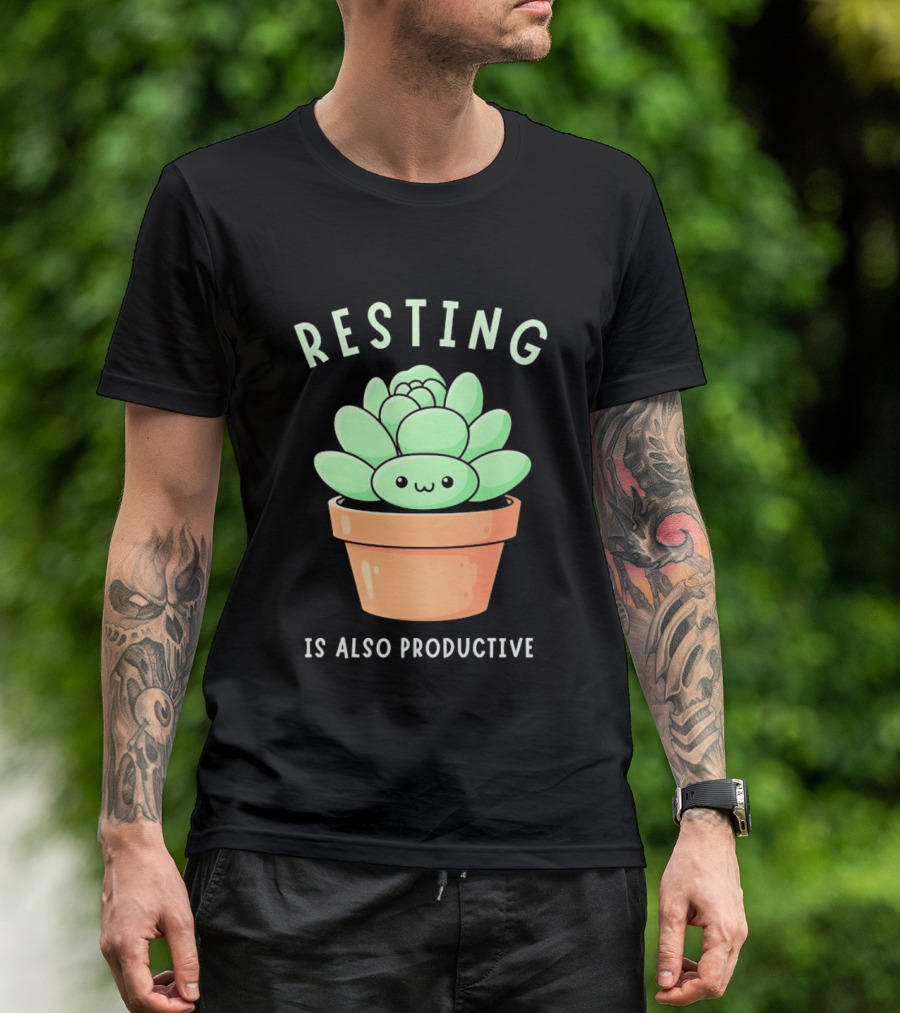 Resting Is Also Productive Cute Succulent Plant T-Shirt