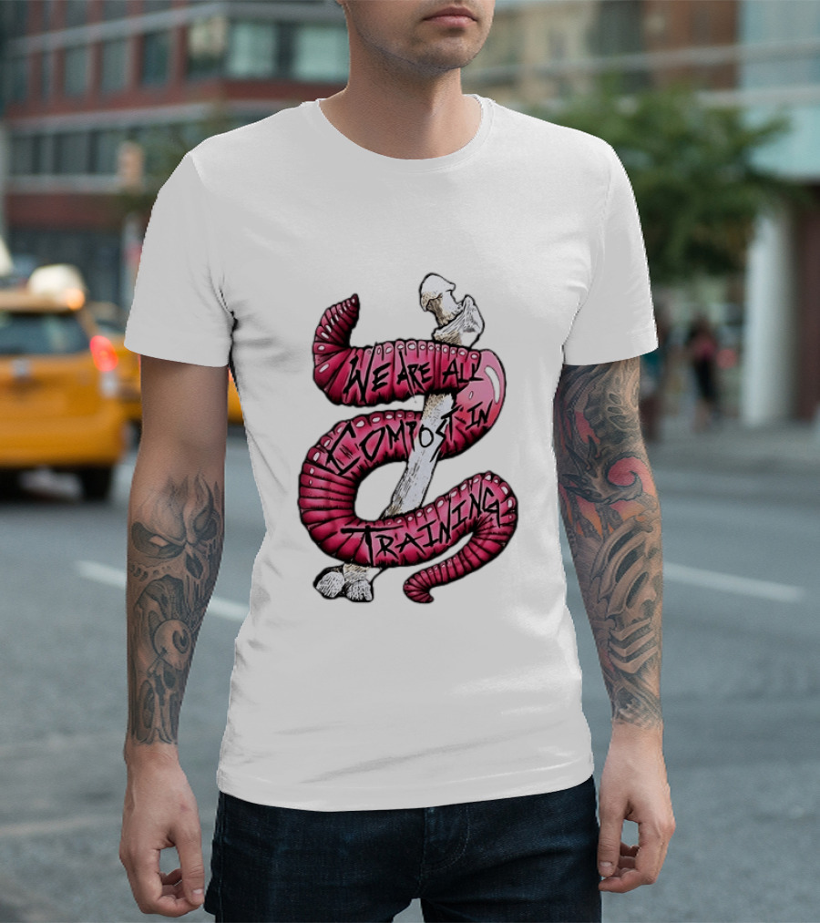 We Are All Compost In Training Earthworm Skeleton T-Shirt