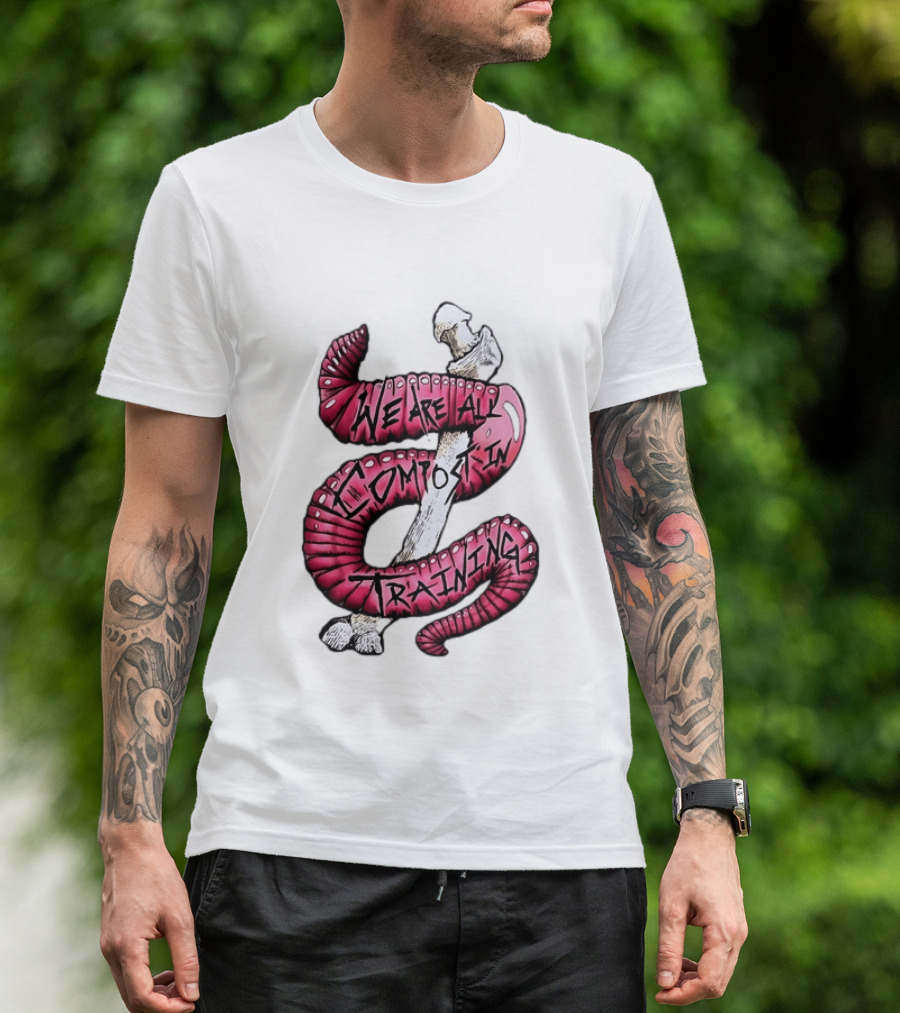 We Are All Compost In Training Earthworm Skeleton T-Shirt