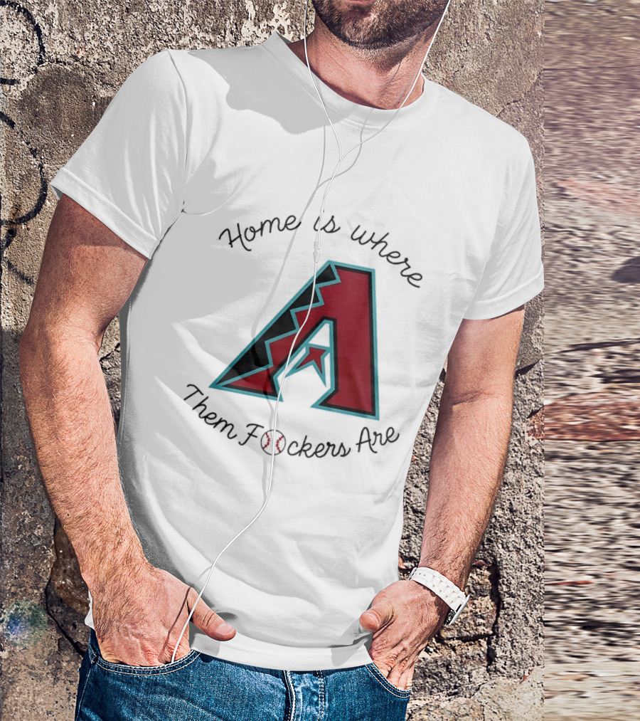 Arizona Diamondbacks Is Where Them Fckers Are Baseball T-Shirt