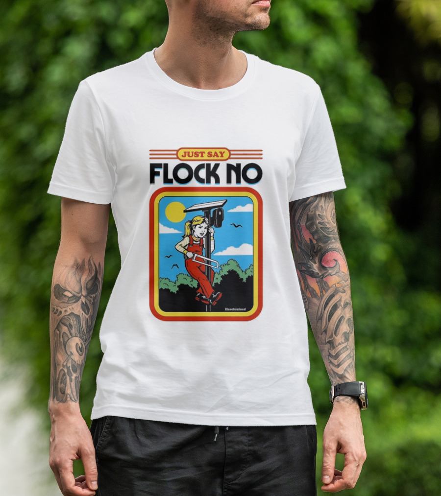 Just Say Flock No Harebrained Anti Surveillance T-Shirt