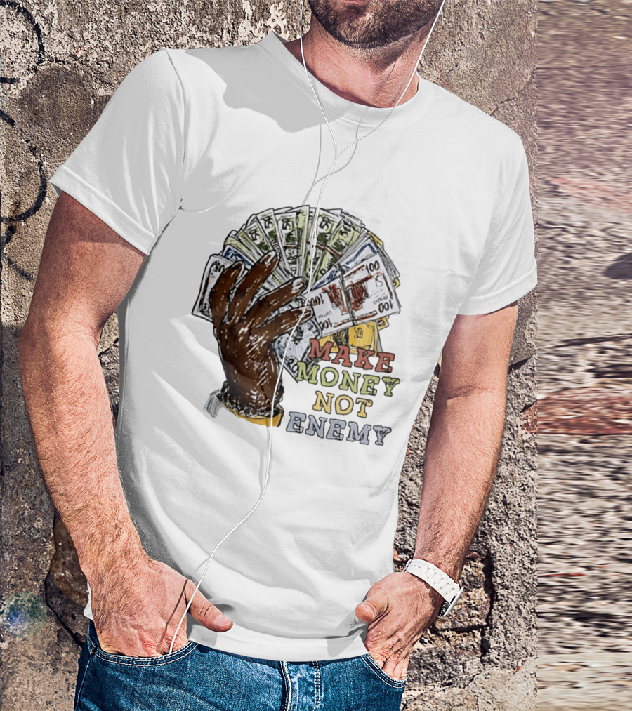 Make Money Not Enemy Cash Hand Hustle Wealth T-Shirt