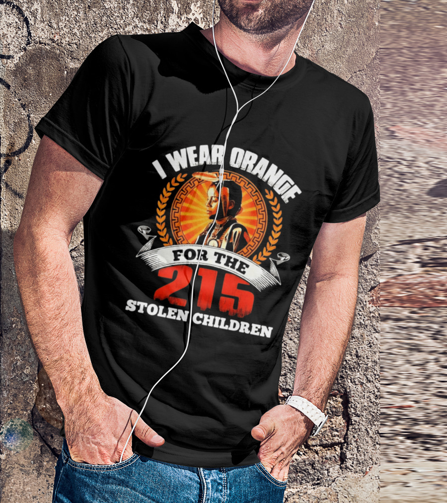 I Wear Orange For The 215 Stolen Children Memorial T-Shirt