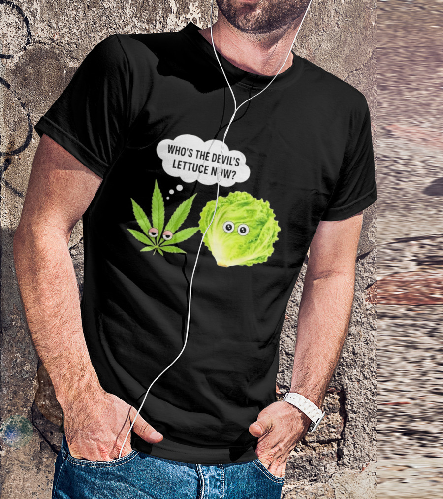 Who's The Devil's Lettuce Now Cannabis Leaf And Lettuce With Eyes T-Shirt