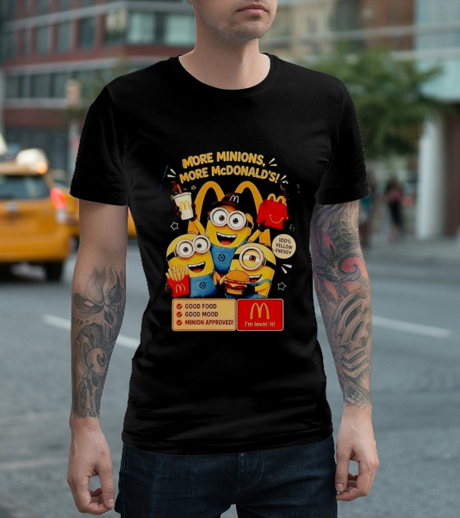 More Minions More McDonald's 100 Percent Yellow Energy Good Food Good Mood Minion Approved T-Shirt