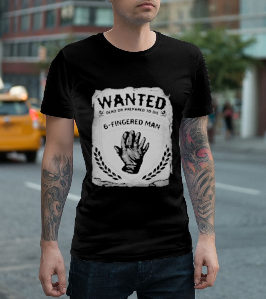 WANTED Dead Or Prepared To Die 6 Fingered Man T-Shirt