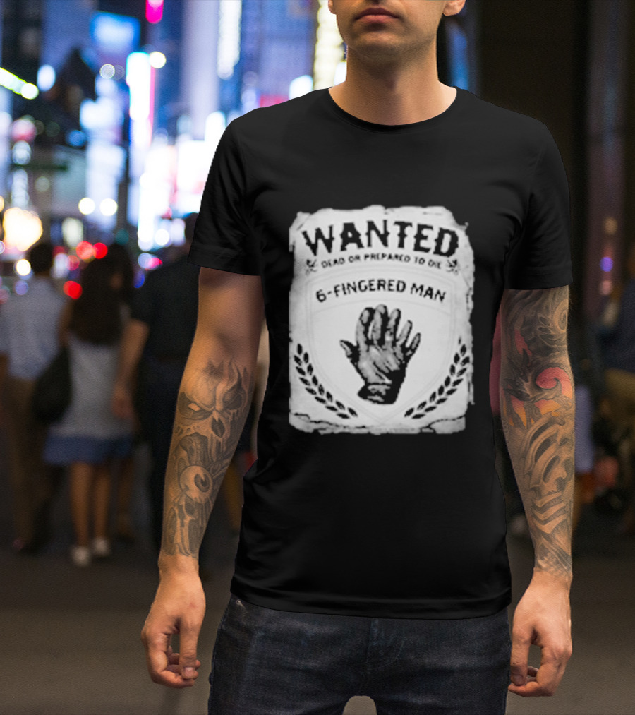 WANTED Dead Or Prepared To Die 6 Fingered Man T-Shirt