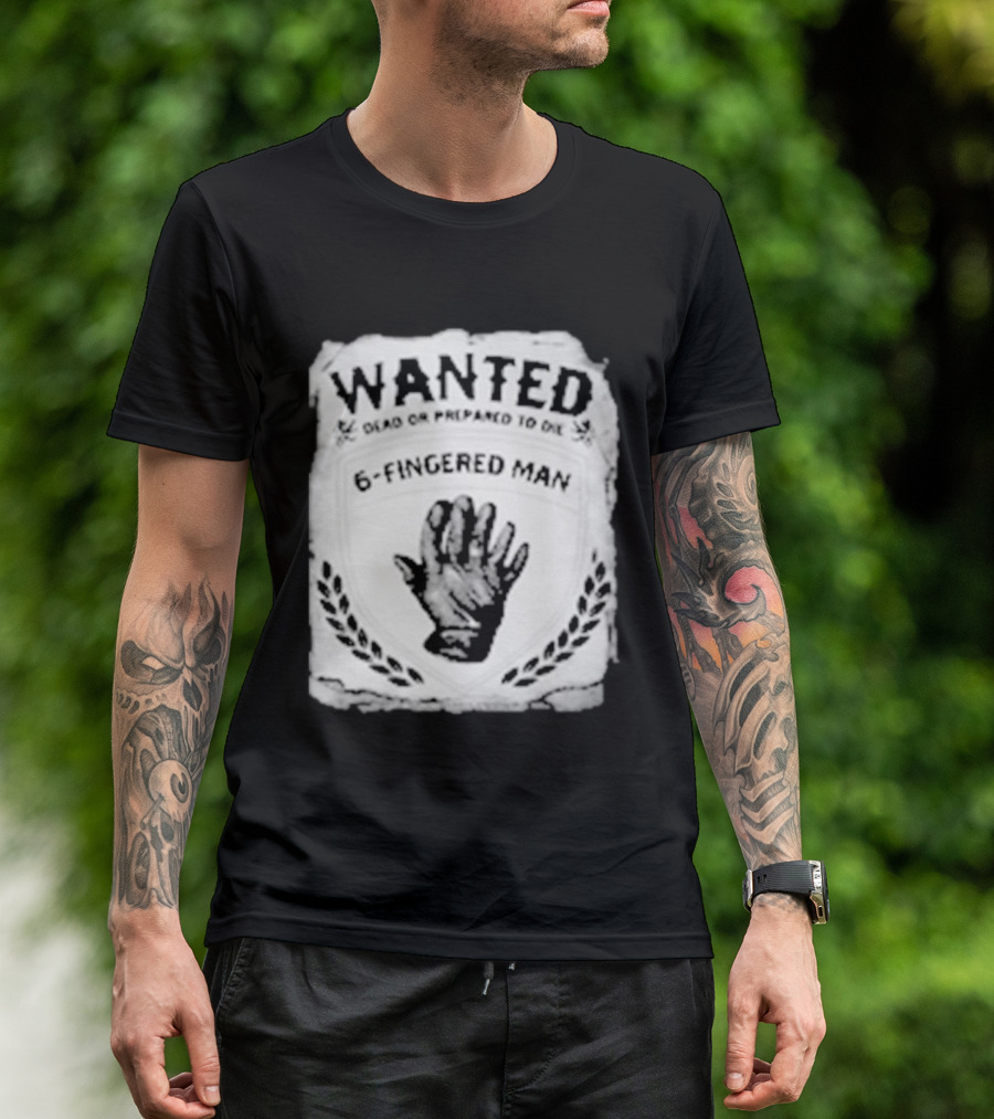 WANTED Dead Or Prepared To Die 6 Fingered Man T-Shirt