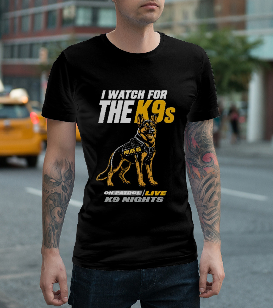 I For The K9s Police K9s On Patrol Live K9 Nights T-Shirt