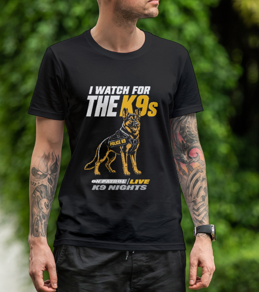 I For The K9s Police K9s On Patrol Live K9 Nights T-Shirt
