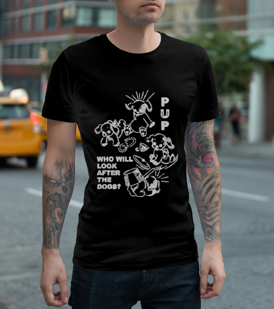 Pup Who Will Look After The Dogs Playful T-Shirt