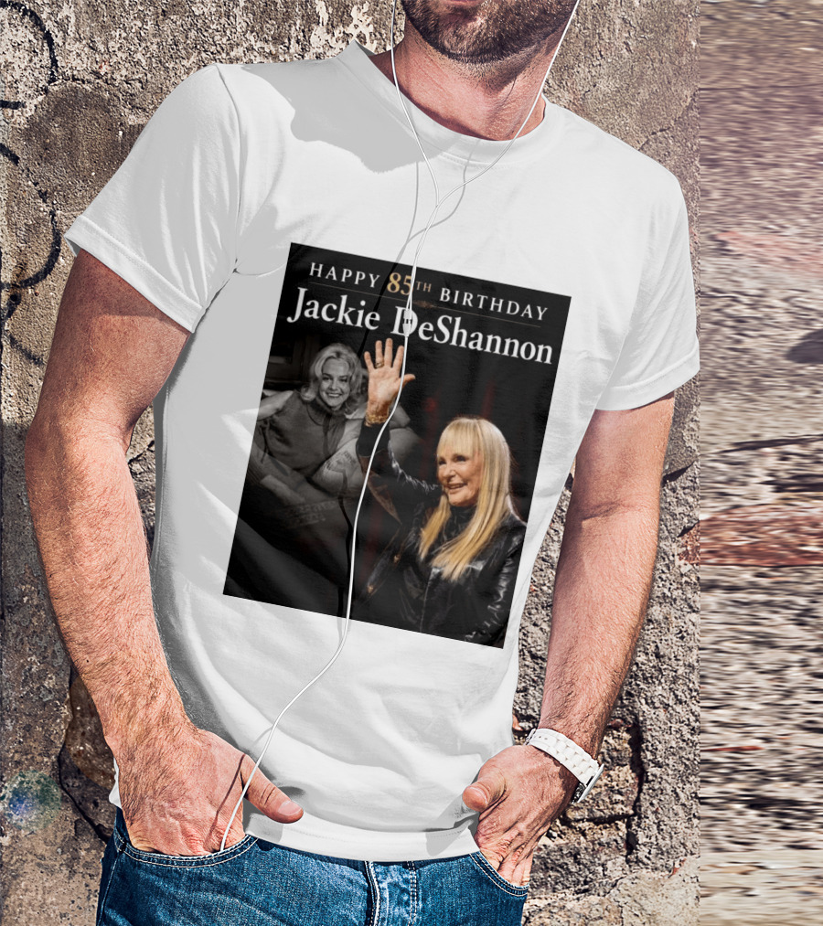 Happy 85th Birthday Celebration Jackie DeShannon Images T-Shirt