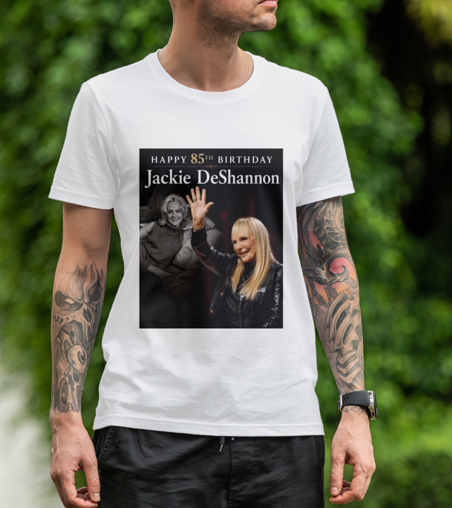Happy 85th Birthday Celebration Jackie DeShannon Images T-Shirt