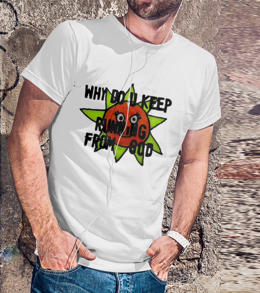 Why Do You Keep Running From God Sun T-Shirt