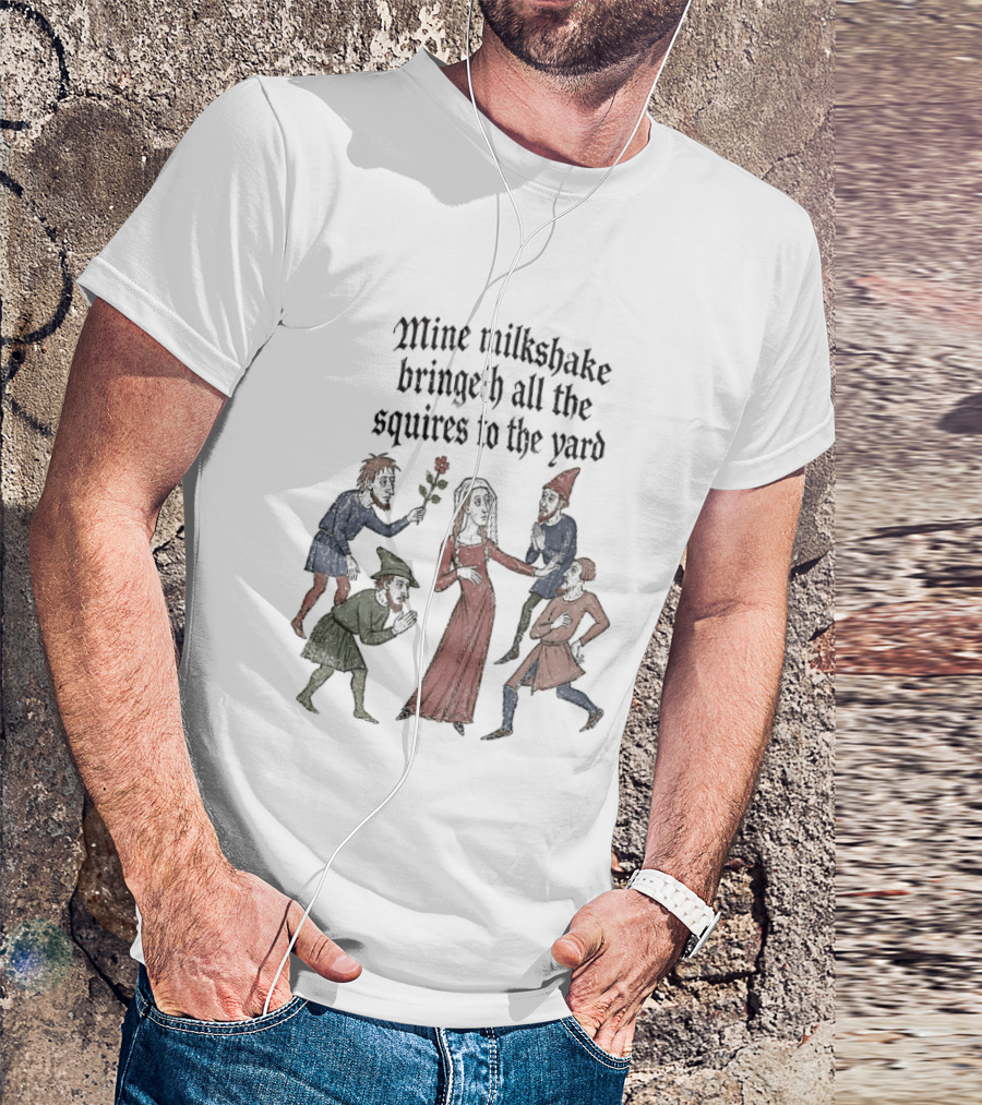Mine Milkshake Bringeth All The Squires To The Yard Medieval Humor T-Shirt