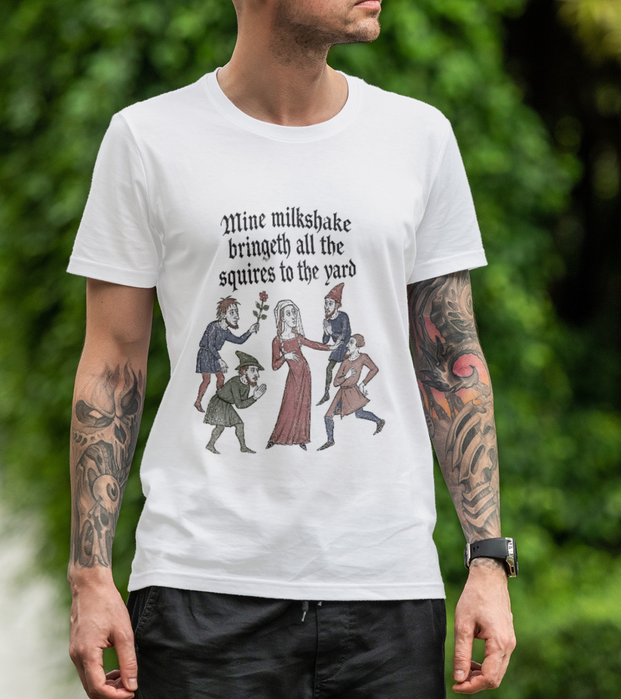 Mine Milkshake Bringeth All The Squires To The Yard Medieval Humor T-Shirt
