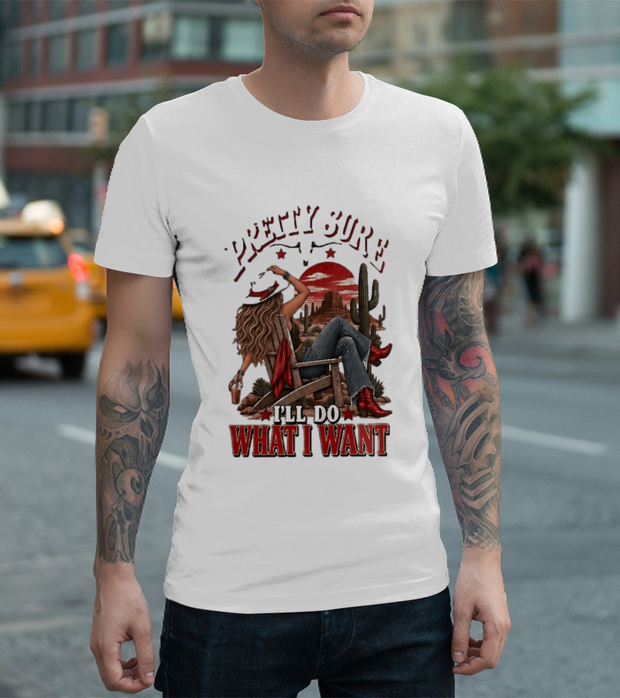 Pretty Sure I'll Do What I Want Western Sassy Cowgirl Red Boots Desert Scene T-Shirt