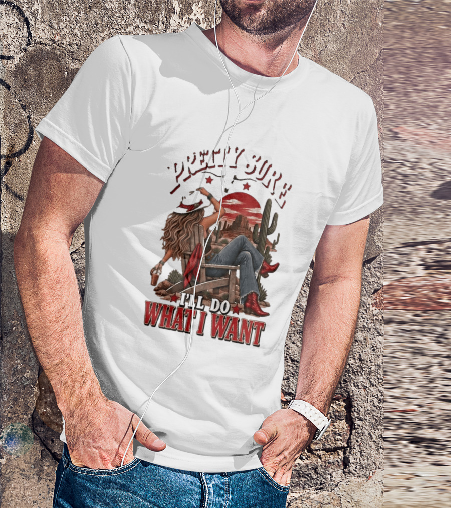 Pretty Sure I'll Do What I Want Western Sassy Cowgirl Red Boots Desert Scene T-Shirt