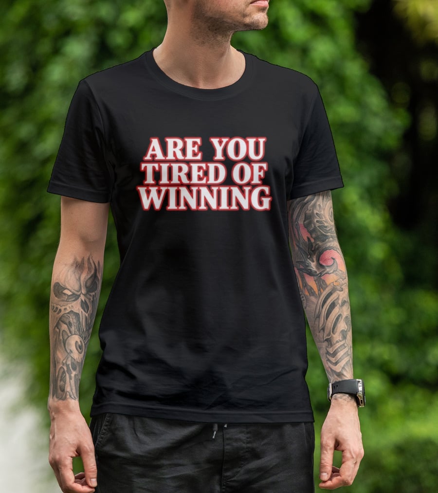 Are You Tired Of Winning Motivation Success T-Shirt