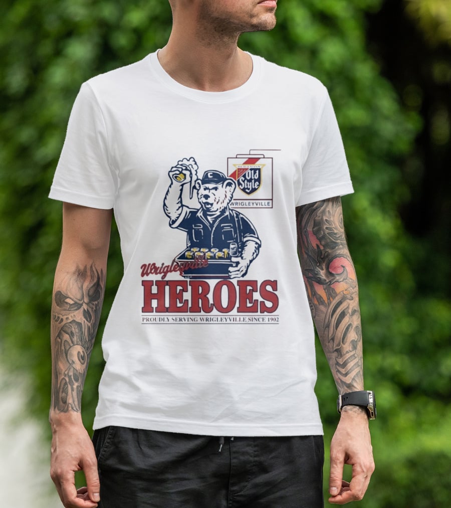 Wrigleyville Heroes Old Style Proudly Serving Since 1902 T-Shirt