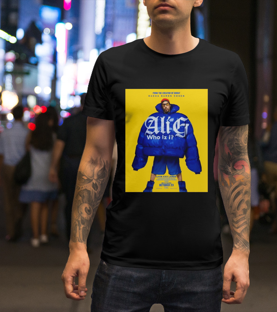 From The Creator Of Borat Sacha Baron Cohen Ali G Who Iz I Livin XXX Large October 23 2026 T-Shirt