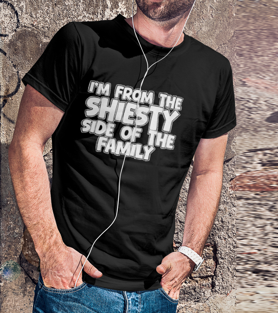 I'm From The Shiesty Side Of The Family T-Shirt