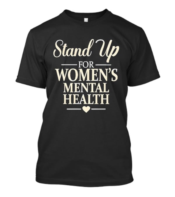 Stand Up For Women's Mental Health Awareness Kevin Reddington T-Shirt