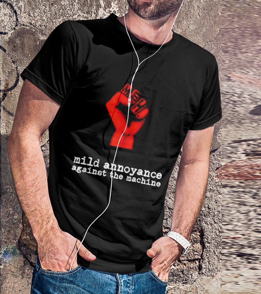 Meh Mild Annoyance Against The Machine Fist T-Shirt