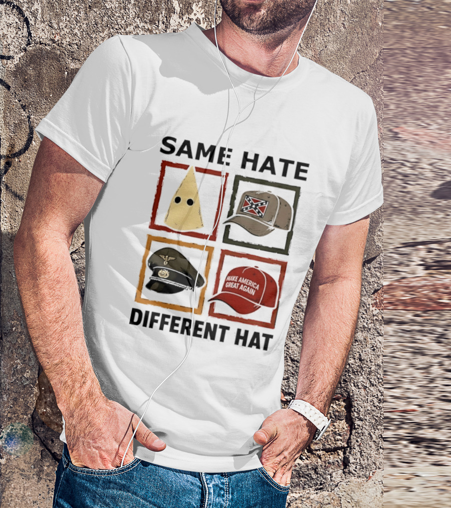 Same Hate Different Hat Klansman Cap Confederate Nazi Make America Great Again T-Shirt