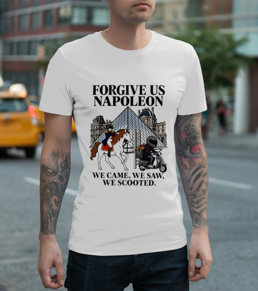 Forgive Us Napoleon We Came We Saw We Scooted Louvre Pyramid Scooter Horse Rider T-Shirt