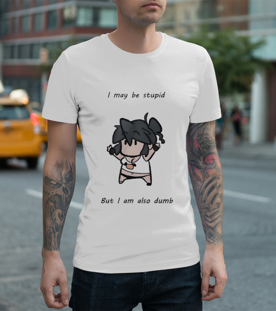I May Be Stupid But I Am Also Dumb Cartoon Character Quirky Humor T-Shirt