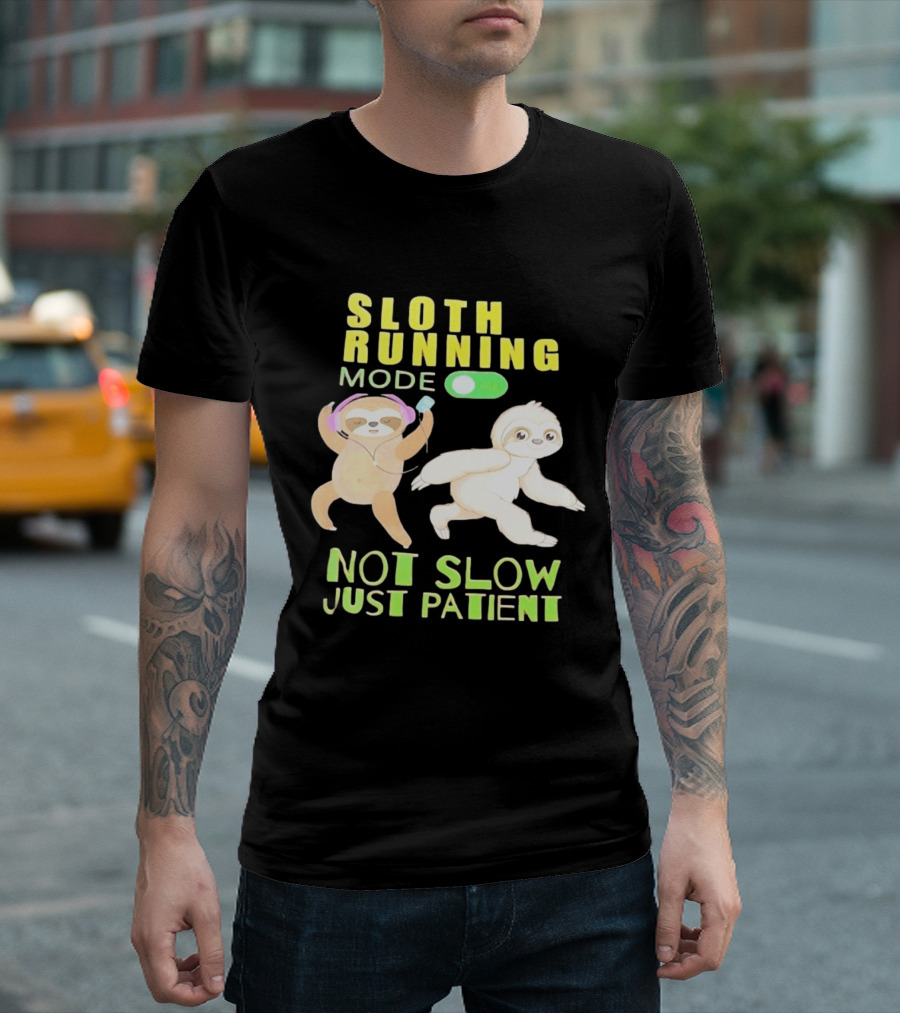 Sloth Running Mode On Not Slow Just Patient T-Shirt