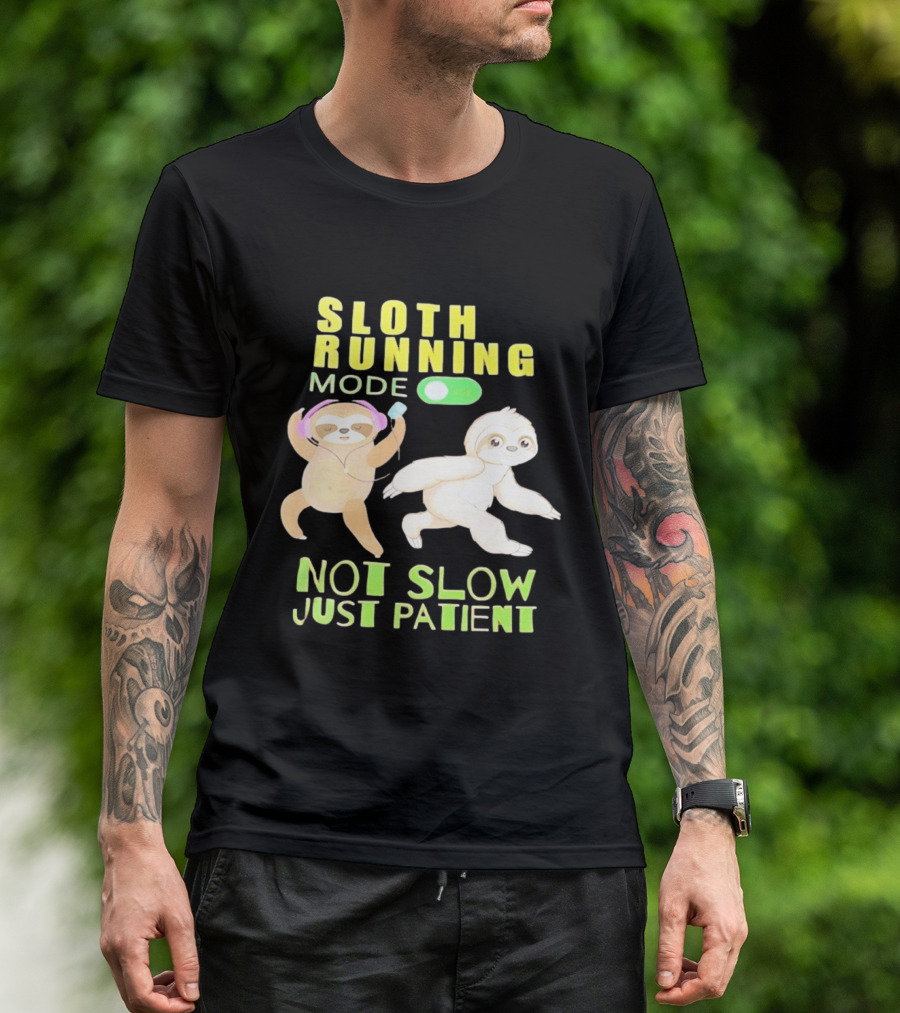 Sloth Running Mode On Not Slow Just Patient T-Shirt