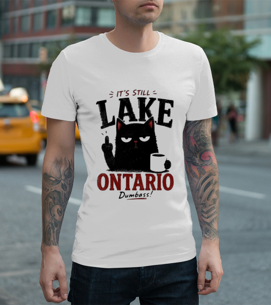 It's Still Lake Ontario Black Cat Dumbass T-Shirt