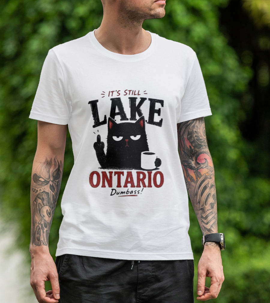 It's Still Lake Ontario Black Cat Dumbass T-Shirt