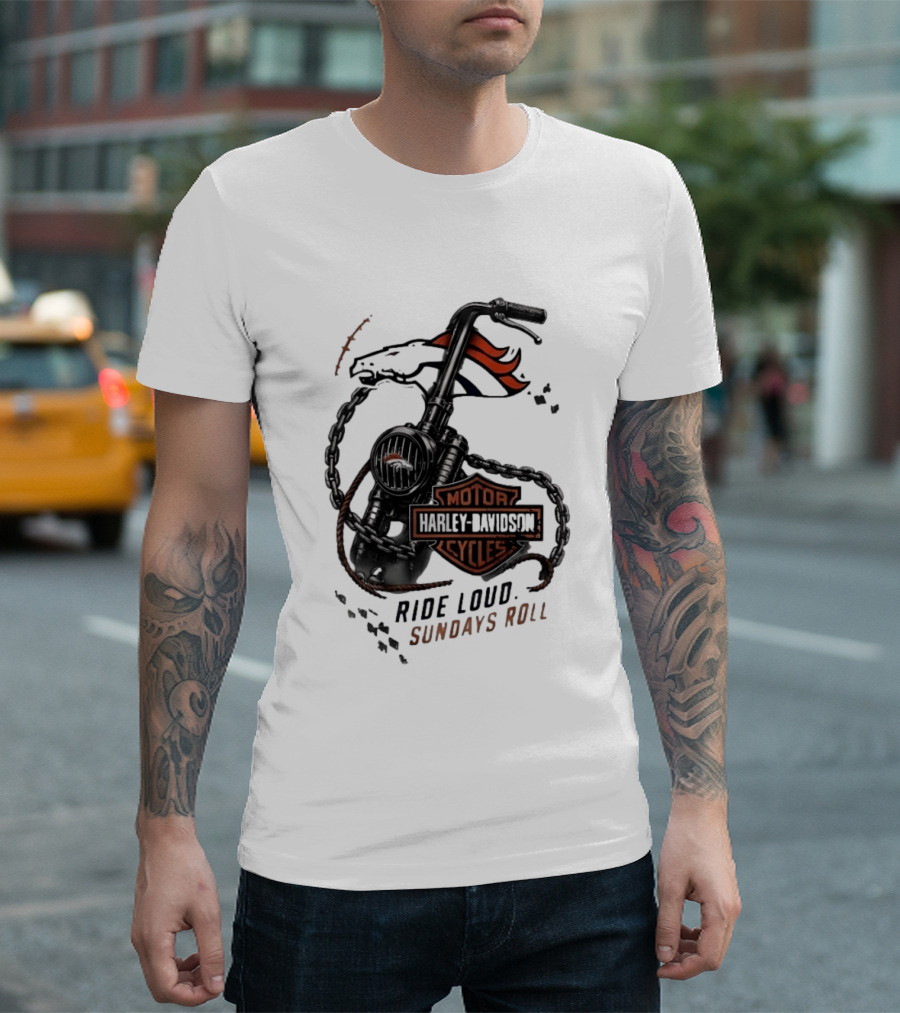Denver Broncos Harley Davidson Motorcycles Ride Loud Sundays Roll T-Shirt