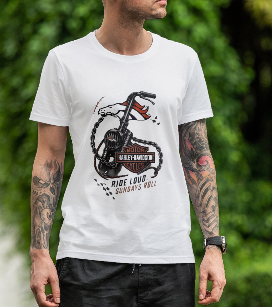 Denver Broncos Harley Davidson Motorcycles Ride Loud Sundays Roll T-Shirt